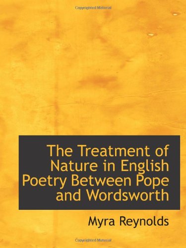 The Treatment of Nature in English Poetry Between Pope and Wordsworth