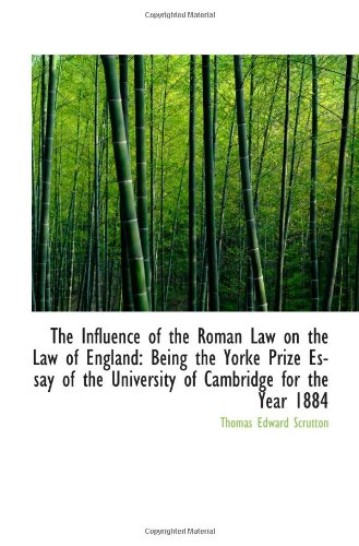 The Influence of the Roman Law on the Law of England: Being the Yorke Prize Essay of the University
