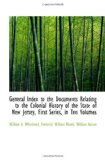 General Index to the Documents Relating to the Colonial History of the State of New Jersey, First Se