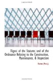 Digest of the Statutes and of the Ordinance Relating to the Construction, Maintenance, & Inspection