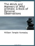 The Minds and Manners of Wild Animals: A Book of Personal Observations