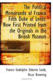 The Political Memoranda of Francis Fifth Duke of Leeds: Now First Printed from the Originals in the
