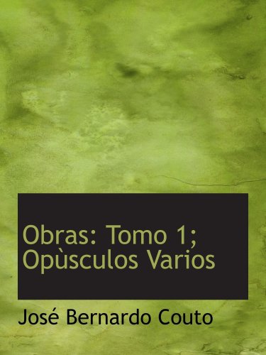 Obras: Tomo 1; OpÃ¹sculos Varios