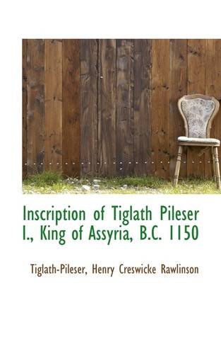 Inscription of Tiglath Pileser I., King of Assyria, B.C. 1150