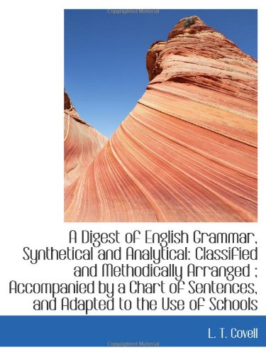 A Digest of English Grammar, Synthetical and Analytical: Classified and Methodically Arranged ; Acco