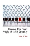 Clarendon Press Series: Priciples of English Etymology