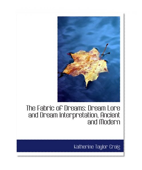 The Fabric of Dreams: Dream Lore and Dream Interpretation, Ancient and Modern