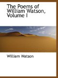 The Poems of William Watson, Volume I