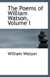 The Poems of William Watson, Volume I