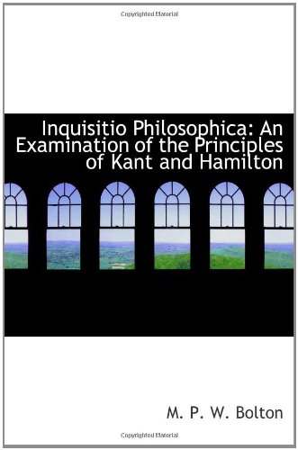 Inquisitio Philosophica: An Examination of the Principles of Kant and Hamilton