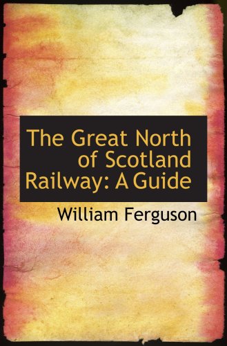 The Great North of Scotland Railway: A Guide