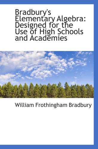 Bradbury's Elementary Algebra: Designed for the Use of High Schools and Academies
