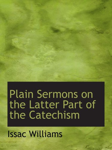 Plain Sermons on the Latter Part of the Catechism