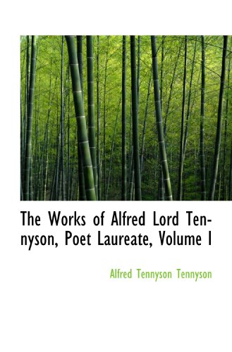 The Works of Alfred Lord Tennyson, Poet Laureate, Volume I