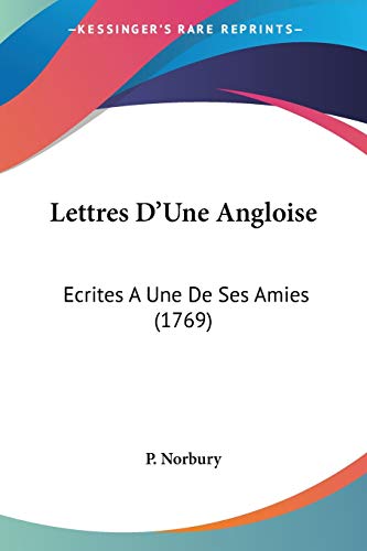 Lettres D'Une Angloise: Ecrites A Une De Ses Amies (1769)