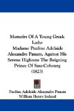 Memoirs Of A Young Greek Lady: Madame Pauline Adelaide Alexandre Panam, Against His Serene Highness The Reigning Prince Of Saxe-Cobourg (1823)