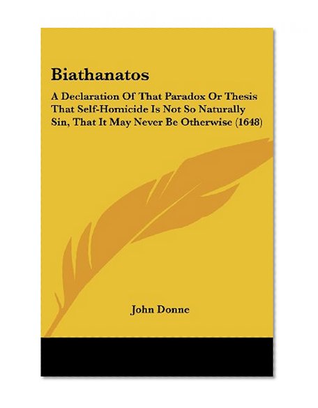 Biathanatos: A Declaration of That Paradox or Thesis That Self-Homicide Is Not So Naturally Sin, That It May Never Be Otherwise (16