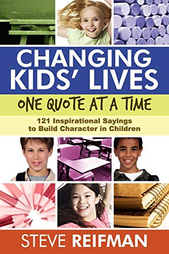 Book Cover Changing Kids' Lives One Quote At A Time: 121 Inspirational Sayings To Build Character In Children