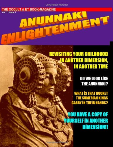 Anunnaki Enlightenment Book-Magazine. Vol.1 Issue 1. The Occult And Et Magazine.
