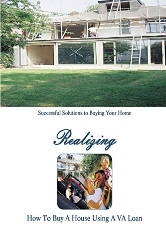 Book Cover How to Buy a Home Using a VA Loan: What Every Home Buyer Should Know