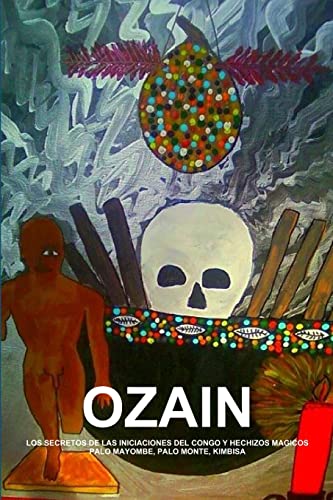 Ozain, Los Secretos De Las Iniciaciones Del Congo Y Hechizos Magicos, Palo Mayombe, Palo Monte, Kimbisa (Spanish Edition)