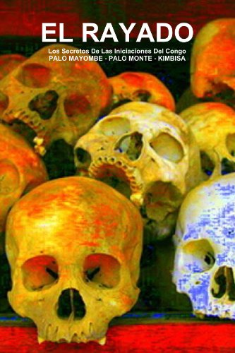 El Rayado, Los Secretos De Las Iniciaciones Del Congo, Palo Mayombe - Palo Monte - Kimbisa (Spanish Edition)
