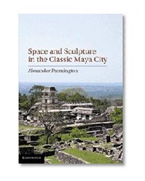 Book Cover Space and Sculpture in the Classic Maya City
