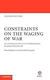Constraints on the Waging of War: An Introduction to International Humanitarian Law