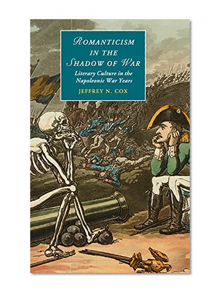 Book Cover Romanticism in the Shadow of War: Literary Culture in the Napoleonic War Years (Cambridge Studies in Romanticism)