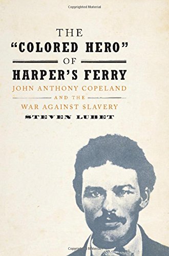 Book Cover The 'Colored Hero' of Harper's Ferry: John Anthony Copeland and the War against Slavery