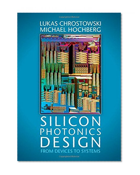 Silicon Photonics Design: From Devices to Systems