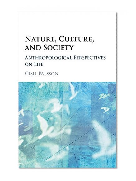 Nature, Culture, and Society: Anthropological Perspectives on Life
