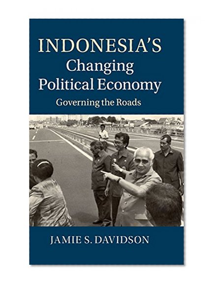 Indonesia's Changing Political Economy: Governing the Roads