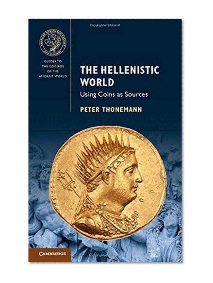 The Hellenistic World: Using Coins as Sources (Guides to the Coinage of the Ancient World)