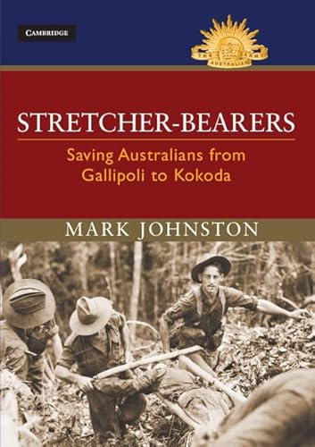 Stretcher-bearers: Saving Australians from Gallipoli to Kokoda (Australian Army History Series)
