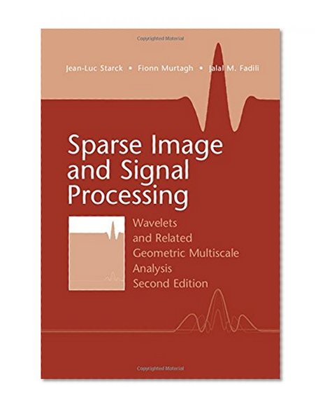 Sparse Image and Signal Processing: Wavelets and Related Geometric Multiscale Analysis