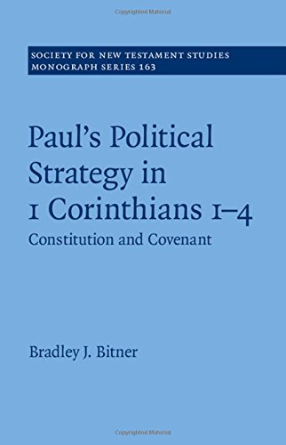 Paul's Political Strategy in 1 Corinthians 1-4: Volume 163: Constitution and Covenant (Society for New Testament Studies Monograph Series)