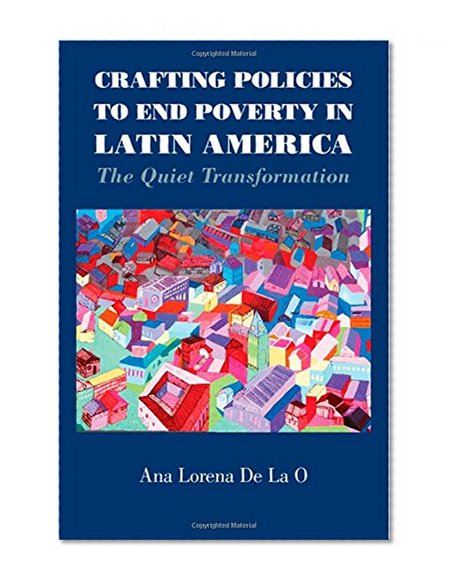 Crafting Policies to End Poverty in Latin America: The Quiet Transformation