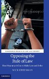 Opposing the Rule of Law: How Myanmar's Courts Make Law and Order (Cambridge Studies in Law and Society)