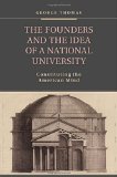 The Founders and the Idea of a National University: Constituting the American Mind