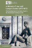 A History of Law and Lawyers in the GATT/WTO: The Development of the Rule of Law in the Multilateral Trading System