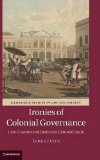 Ironies of Colonial Governance: Law, Custom and Justice in Colonial India (Cambridge Studies in Law and Society)