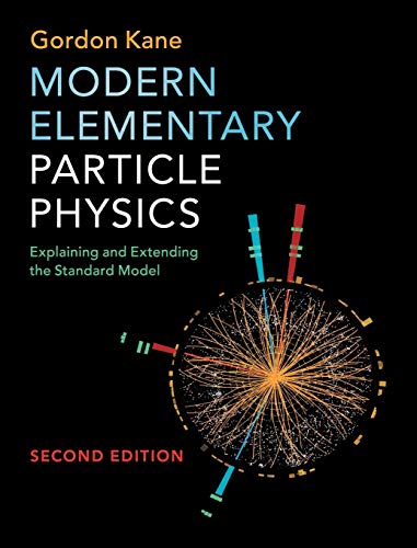 Book Cover Modern Elementary Particle Physics: Explaining and Extending the Standard Model