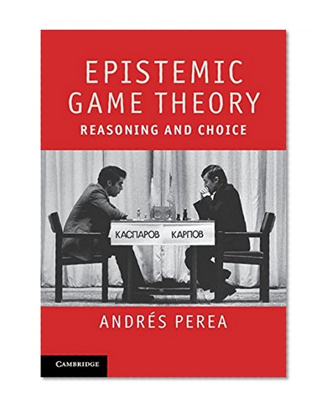 Book Cover Epistemic Game Theory: Reasoning and Choice