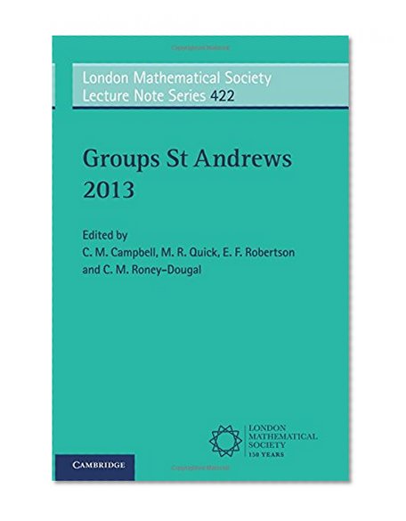 Groups St Andrews 2013 (London Mathematical Society Lecture Note Series)