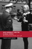West Germany and the Global Sixties: The Anti-Authoritarian Revolt, 1962-1978 (New Studies in European History)