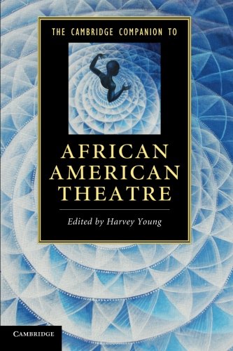 The Cambridge Companion to African American Theatre (Cambridge Companions to Literature)