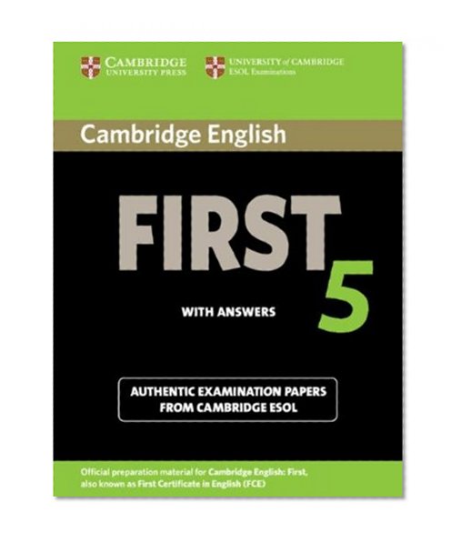 Cambridge English First 5 Student's Book with Answers: Authentic Examination Papers from Cambridge ESOL (FCE Practice Tests)