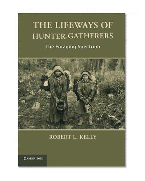 The Lifeways of Hunter-Gatherers: The Foraging Spectrum