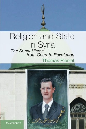 Religion and State in Syria: The Sunni Ulama from Coup to Revolution (Cambridge Middle East Studies)